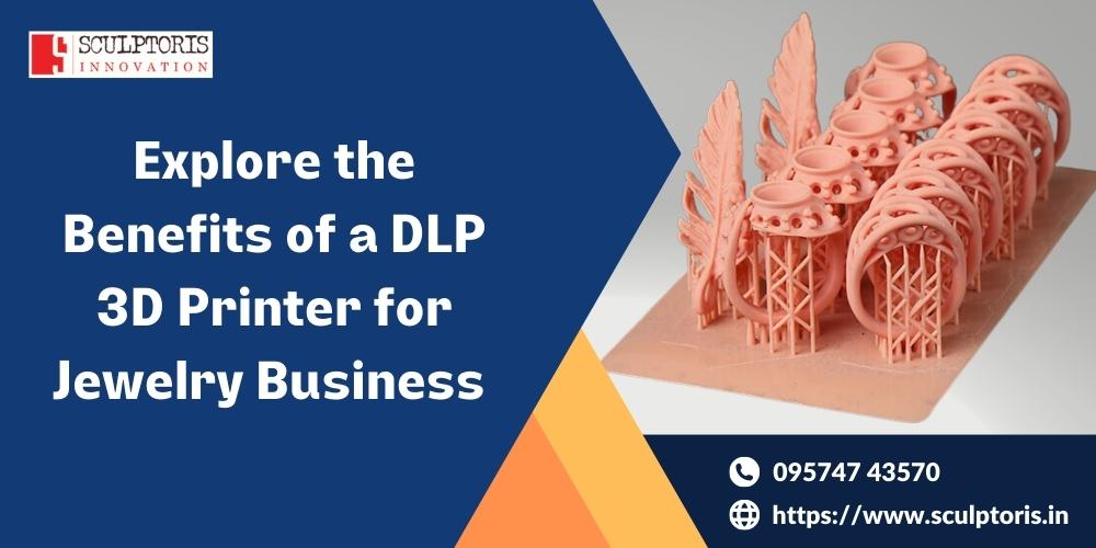 Benefits of DLP 3d printers for jewelry